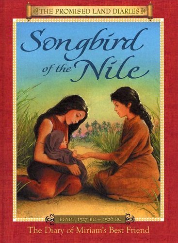 Beispielbild fr Songbird Of The Nile: The Diary Of Miriam's Best Friend, Egypt, 1527-1526 B.C. (The Promised Land Diaries, 5) zum Verkauf von Dream Books Co.