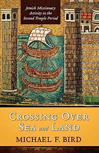 9780801045639: Crossing Over Sea and Land: Jewish Missionary Activity in the Second Temple Period