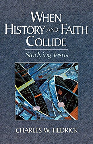 When History and Faith Collide: Studying Jesus (9780801046544) by Hedrick, Charles W.