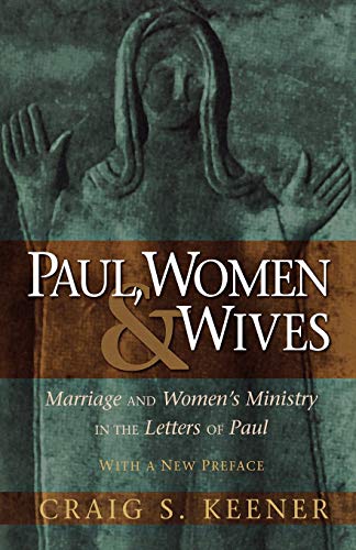 Stock image for Paul, Women, and Wives : Marriage and Women's Ministry in the Letters of Paul for sale by Better World Books