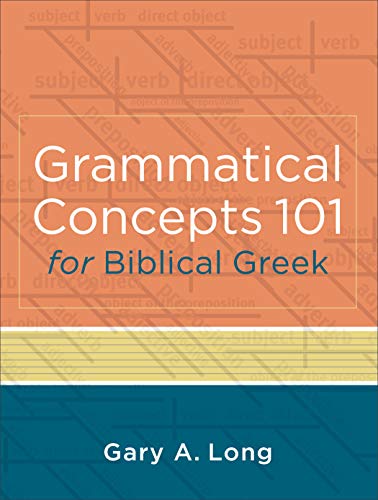 Stock image for Grammatical Concepts 101 for Biblical Greek: Learning Biblical Greek Grammatical Concepts through English Grammar for sale by Blue Vase Books