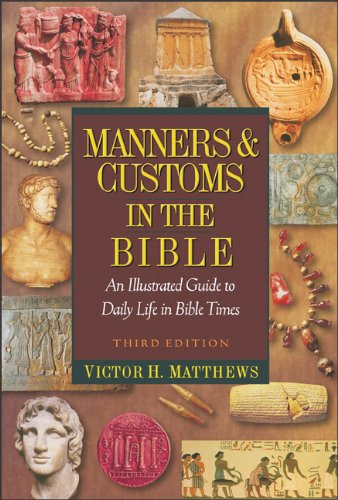 Manners and Customs in the Bible: An Illustrated Guide to Daily Life in Bible Times - Matthews, Victor H.