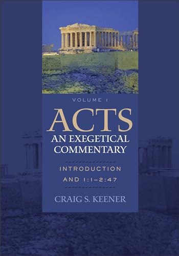 Acts: An Exegetical Commentary; Volume 1, Introduction and 1:1 - 2:47