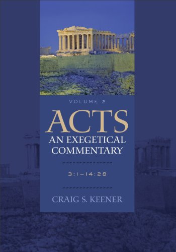 Acts: An Exegetical Commentary: (Acts 3:1-14:28, Volume 2 of a Comprehensive Cultural & Contextual Exegesis of the Acts of the Apostles) (9780801048371) by Craig S. Keener