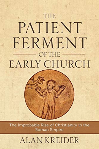 Stock image for The Patient Ferment of the Early Church: The Improbable Rise of Christianity in the Roman Empire for sale by Pennywisestore