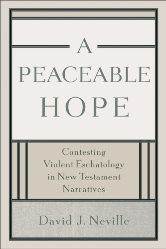 Beispielbild fr A Peaceable Hope : Contesting Violent Eschatology in New Testament Narratives zum Verkauf von Better World Books