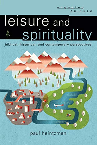 Stock image for Leisure and Spirituality: Biblical, Historical, and Contemporary Perspectives (Engaging Culture) for sale by BooksRun