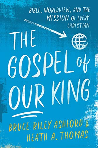 Beispielbild fr The Gospel of Our King: Bible, Worldview, and the Mission of Every Christian zum Verkauf von BooksRun