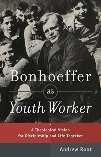 Stock image for Bonhoeffer As Youth Worker : A Theological Vision for Discipleship and Life Together for sale by Better World Books