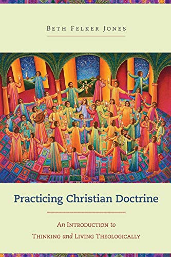 Beispielbild fr Practicing Christian Doctrine: An Introduction to Thinking and Living Theologically zum Verkauf von Goodwill of Colorado