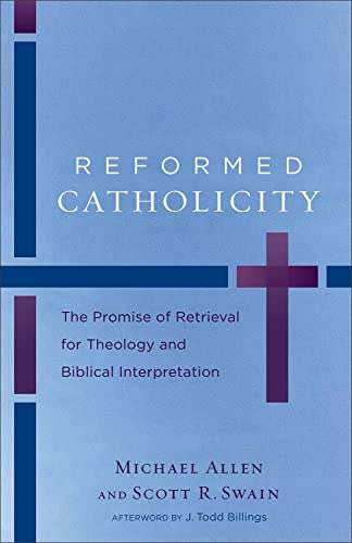 Stock image for Reformed Catholicity: The Promise of Retrieval for Theology and Biblical Interpretation for sale by Regent College Bookstore