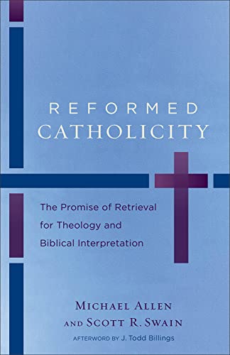 9780801049798: Reformed Catholicity: The Promise of Retrieval for Theology and Biblical Interpretation