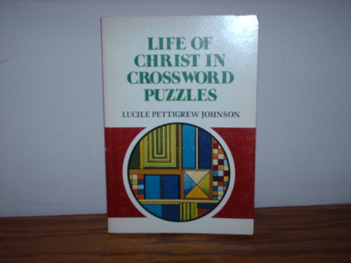 Stock image for The life of Christ in crossword puzzles: Containing 52 puzzles based on incidents from the life and teachings of Christ : taken from Matthew, Mark, Luke and John for sale by Polly's Books