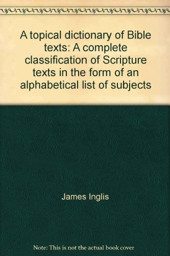 Imagen de archivo de A topical dictionary of Bible texts: A complete classification of Scripture texts in the form of an alphabetical list of subjects a la venta por Better World Books