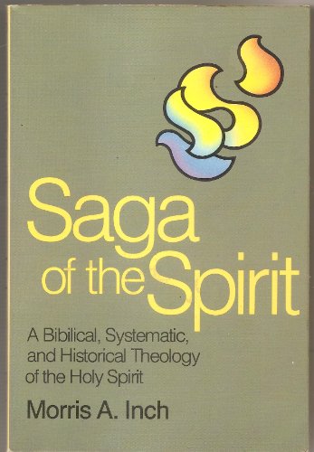 Stock image for The Saga of the Spirit: A Biblical, Systematic, and Historical Theology of the Holy Spirit for sale by A Book By Its Cover