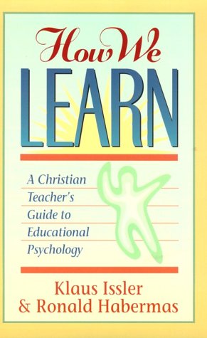 How We Learn: A Christian Teacher's Guide to Educational Psychology (9780801050398) by Issler, Klaus; Habermas, Ronald