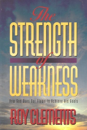 Beispielbild fr The Strength of Weakness: How God Uses Our Flaws to Achieve His Goals zum Verkauf von Books of the Smoky Mountains