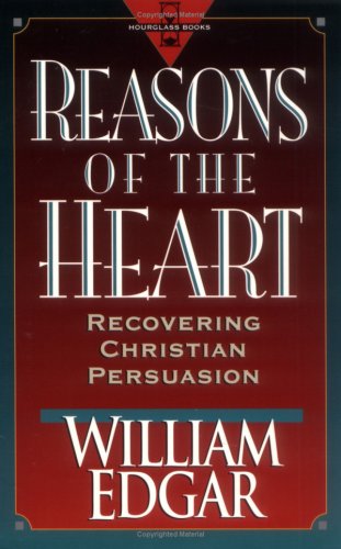 Reasons of the Heart: Recovering Christian Persuasion (Hourglass Books Series)