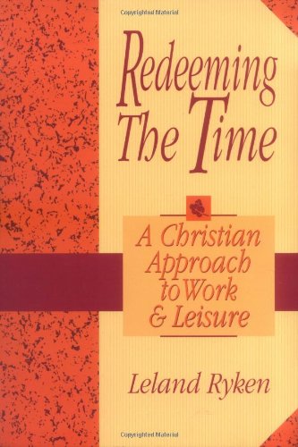 Imagen de archivo de Redeeming the Time: A Christian Approach to Work and Leisure a la venta por Dream Books Co.