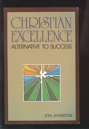 Beispielbild fr Christian Excellence: Alternative to Success zum Verkauf von Wonder Book