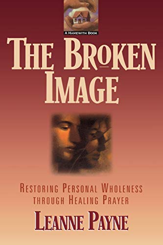 Beispielbild fr The Broken Image: Restoring Personal Wholeness through Healing Prayer zum Verkauf von Wonder Book