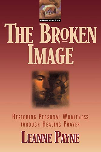 Imagen de archivo de The Broken Image: Restoring Personal Wholeness through Healing Prayer a la venta por Zoom Books Company