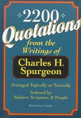 Stock image for 2,200 Quotations: From the Writings of Charles H. Spurgeon : Arranged Topically or Textually and Indexed by Subject, Scripture, and People for sale by SecondSale