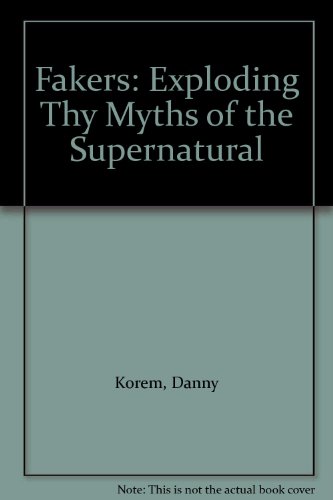 Fakers: Exploding Thy Myths of the Supernatural (9780801054310) by Korem, Danny; Meier, Paul