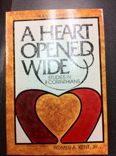 Heart Opened Wide: Studies in II Corinthians (9780801054389) by Kent, Homer A.