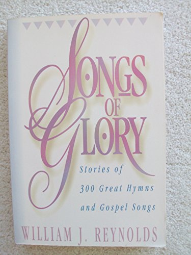 Stock image for Songs of Glory: Stories of Three Hundred Great Hymns and Gospel Songs for sale by ThriftBooks-Atlanta