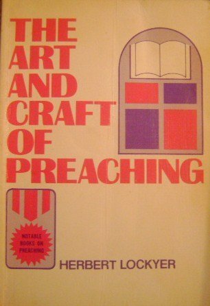 The art and craft of preaching (Notable books on preaching) (9780801055560) by Lockyer, Herbert