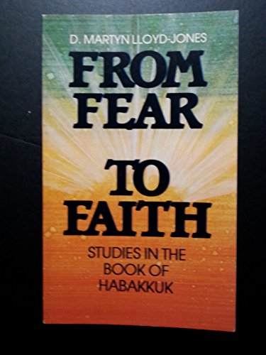 Beispielbild fr From Fear to Faith: Studies in the Book of Habakkuk zum Verkauf von Booksavers of MD