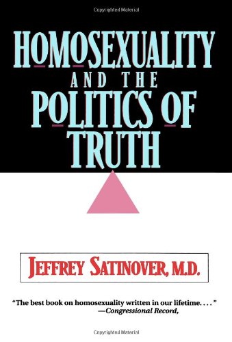 Homosexuality and the Politics of Truth (9780801056253) by Satinover, Jeffrey