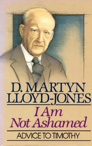 I Am Not Ashamed: Advice to Timothy (9780801056345) by Lloyd-Jones, David Martyn