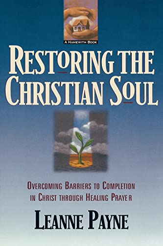 Beispielbild fr Restoring the Christian Soul: Overcoming Barriers to Completion in Christ through Healing Prayer zum Verkauf von AwesomeBooks