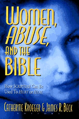 9780801057076: Women, Abuse, and the Bible: How Scripture Can Be Used to Hurt or to Heal
