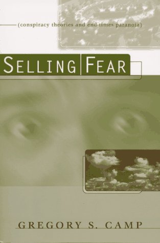 Selling Fear: Conspiracy Theories and End-Times Paranoia (9780801057212) by Camp, Gregory S.