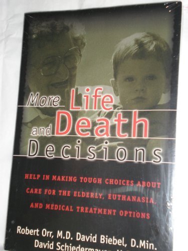 More Life & Death Decisions: Help in Making Tough Choices About Care for the Elderly, Euthanasia, and Medical Treatment Options (9780801057342) by Orr, Robert D.; Schiedermayer, David L.; Biebel, David B.