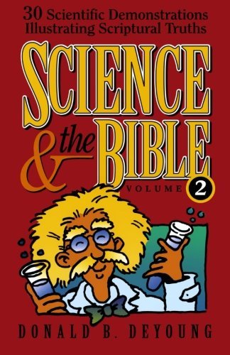 Science and the Bible, Vol. 2: 30 Scientific Demonstrations Illustrating Scriptural Truths (9780801057731) by DeYoung, Donald B.