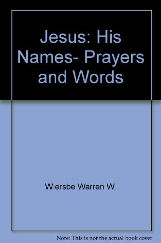 Jesus: His Names, Prayers and Words (9780801057755) by Wiersbe, Warren W.