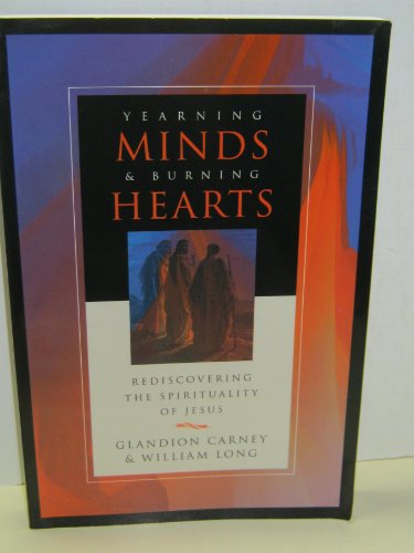 Yearning Minds & Burning Hearts: Rediscovering the Spirituality of Jesus (9780801057830) by Carney, Glandion; Long, William Rudolf