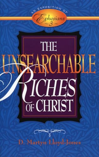 Imagen de archivo de The Unsearchable Riches of Christ: An Exposition of Ephesians 3 a la venta por Hawking Books