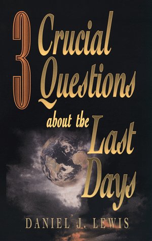 3 Crucial Questions about the Last Days (Three Crucial Questions Series)