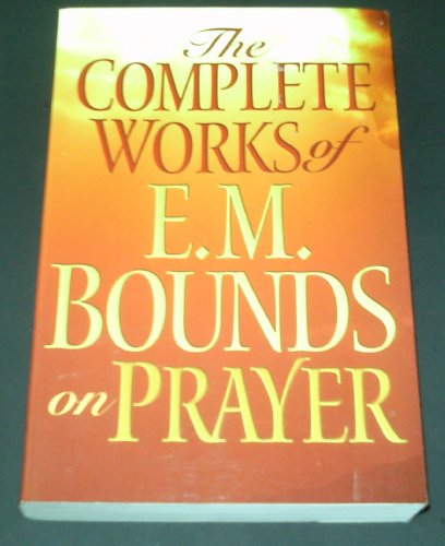 Imagen de archivo de The Complete Works of E. M. Bounds on Prayer a la venta por Books Unplugged