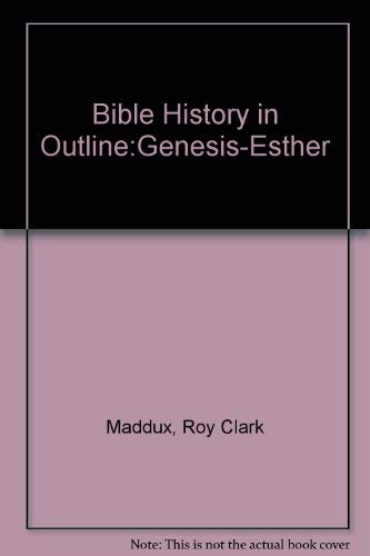 Imagen de archivo de Bible history in outline: Genesis-Esther a la venta por ThriftBooks-Dallas