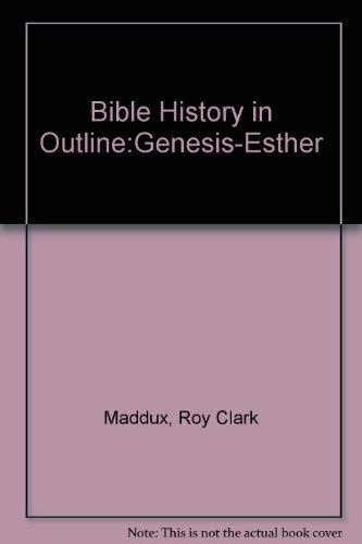 Bible History in Outline:Genesis-Esther Genesis-Esther