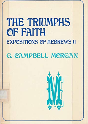 Beispielbild fr The Triumphs Of Faith: Expositions Of Hebrews 2 (meaning part 2 in this series) zum Verkauf von ThriftBooks-Atlanta