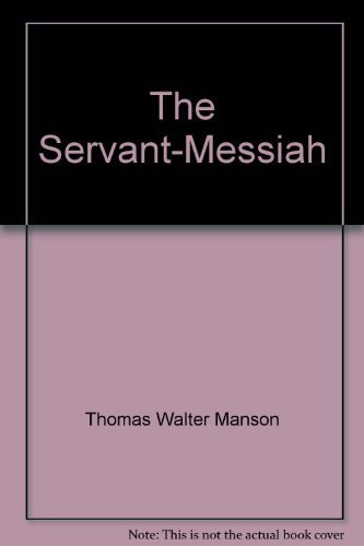 The Servant-Messiah: A Study of the Public Ministry of Jesus (9780801060120) by Manson, T W, And Manson, Thomas Walter