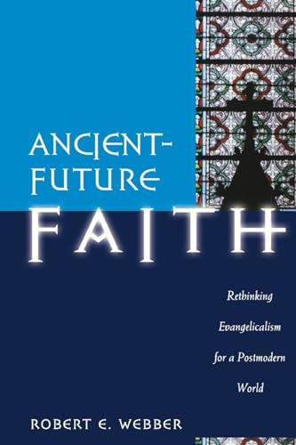 Beispielbild fr Ancient-Future Faith : Rethinking Evangelicalism for a Postmodern World zum Verkauf von Better World Books