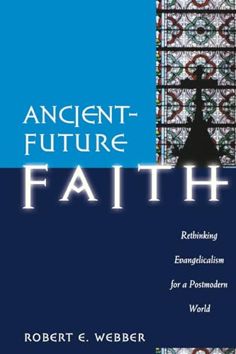 Imagen de archivo de Ancient-Future Faith : Rethinking Evangelicalism for a Postmodern World a la venta por Better World Books